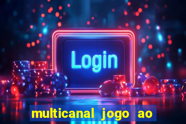 multicanal jogo ao vivo fans